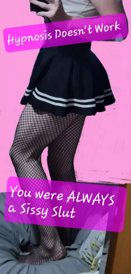 You have always been a Sissy... You just Didn't know it
