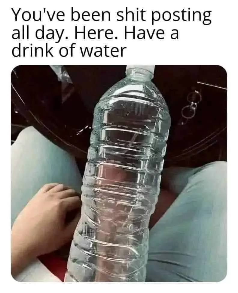 Dont forget to drink water