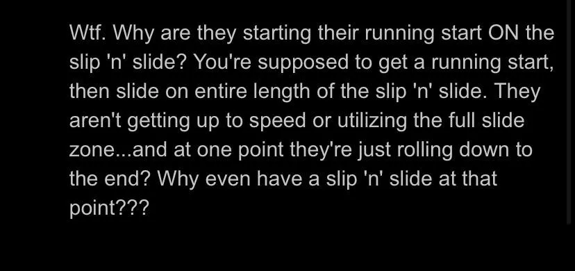 Absolute waste of a good slip ‘n’ slide