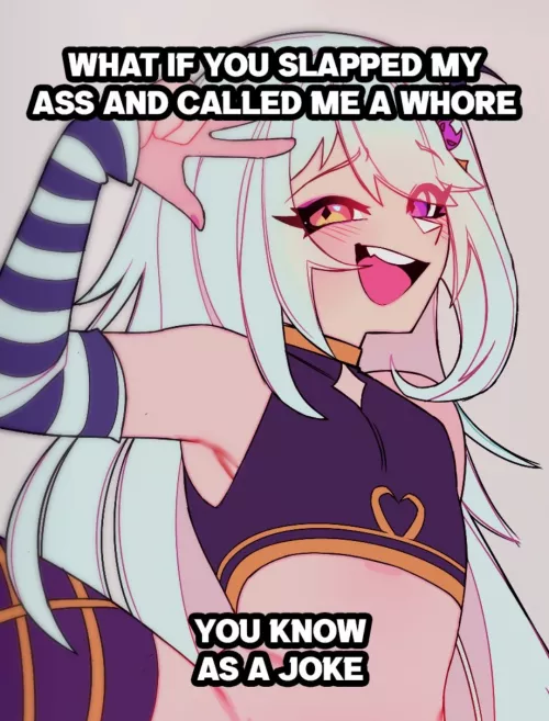 You know As a Joke :3