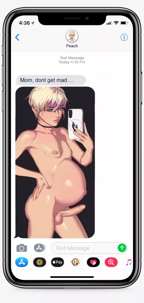 Mom will be mad when she founds out you got pregnant . 