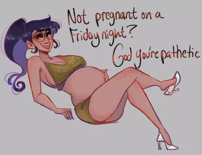 Not pregnant on a Friday night? (TheSlickPens)