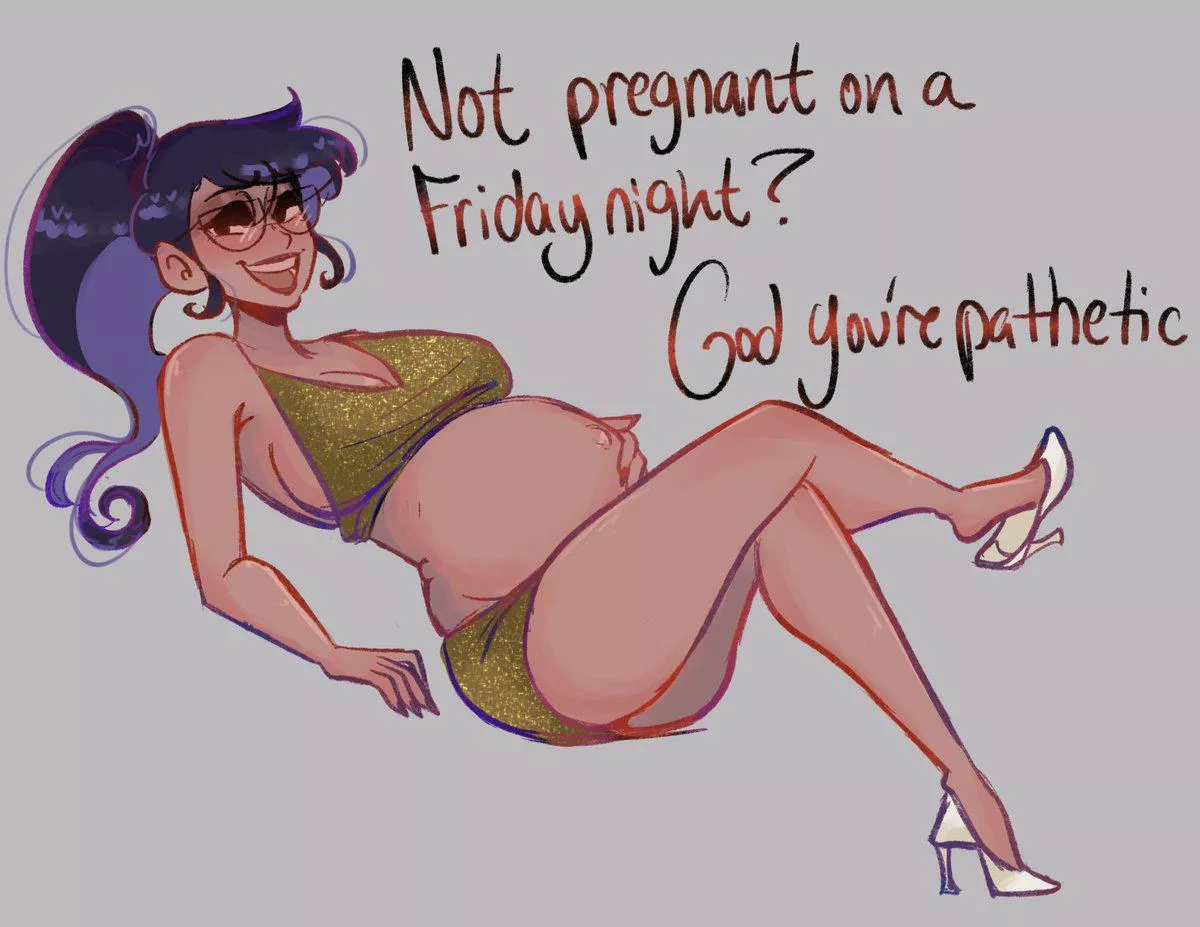 Not pregnant on a Friday night? (TheSlickPens)
