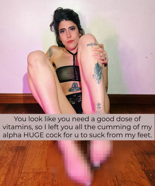 You look like you need a good dose of vitamins, so I left you all the cumming of my alpha HUGE cock for u to suck from my feet, that is making u drool isnt it?