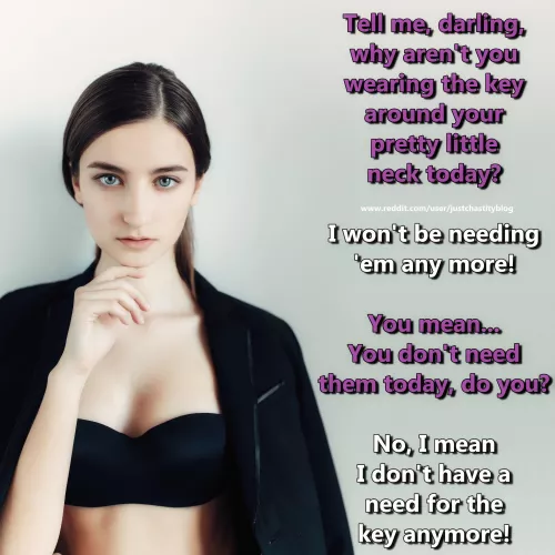 It is the moment when you realise that she thinks that everything is perfect just the way it is!