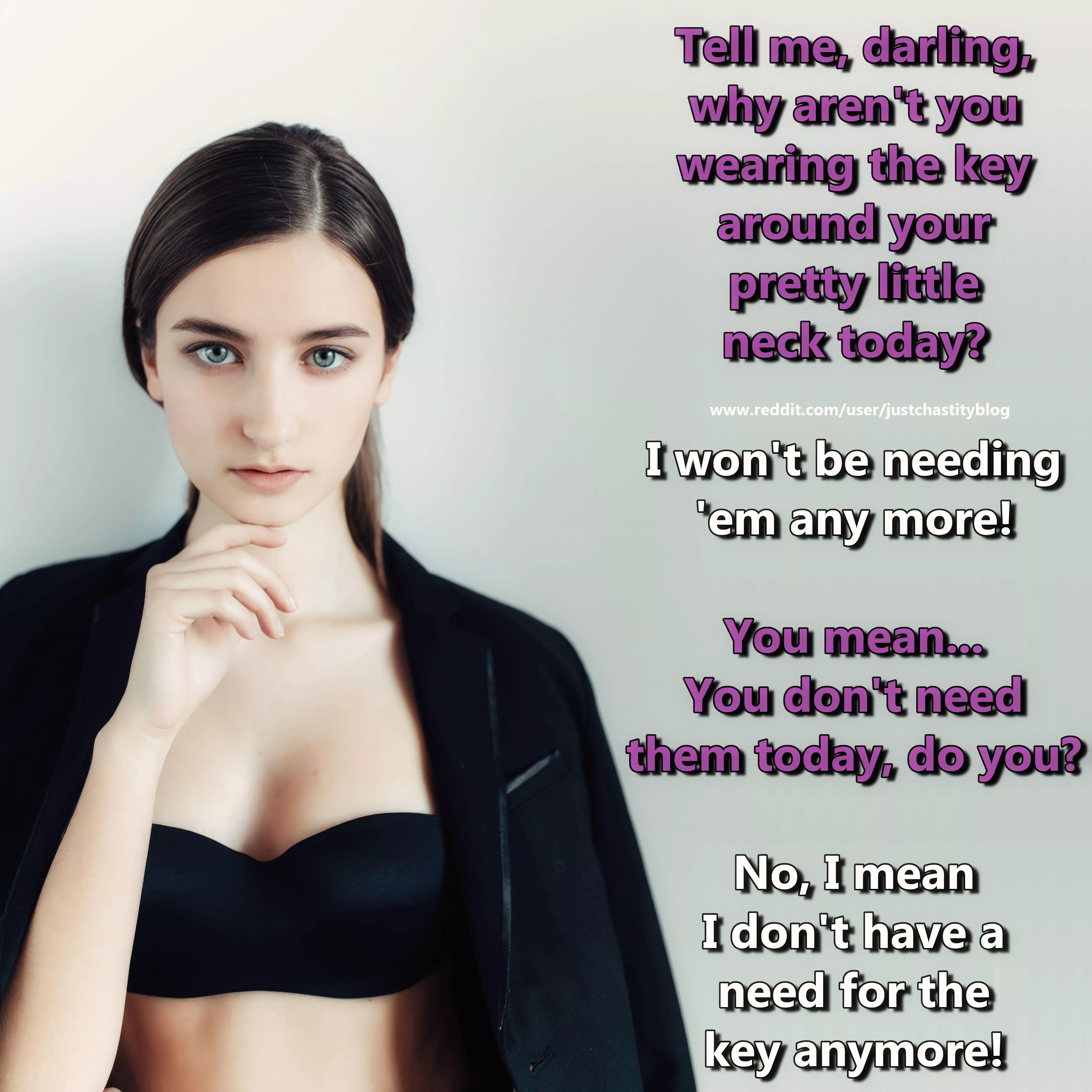 It is the moment when you realise that she thinks that everything is perfect just the way it is!