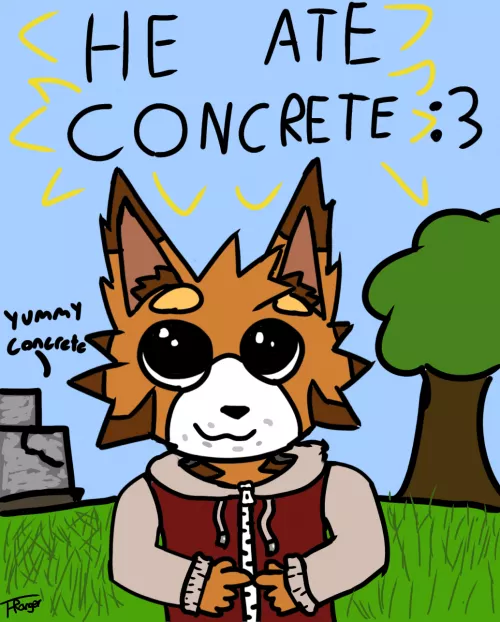 He ate concrete:D