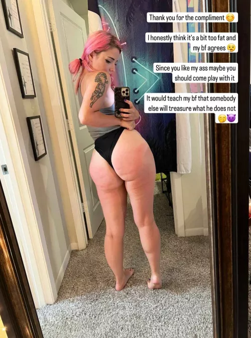 If her bf doesn't like her fat ass then someone else will