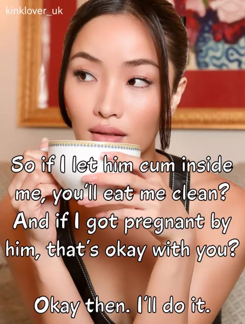 She’s already thinking bareback and testing the waters for if there’s an ‘accident’. But do you truly believe that if it happened, it will be an accident, or more likely, intentional?