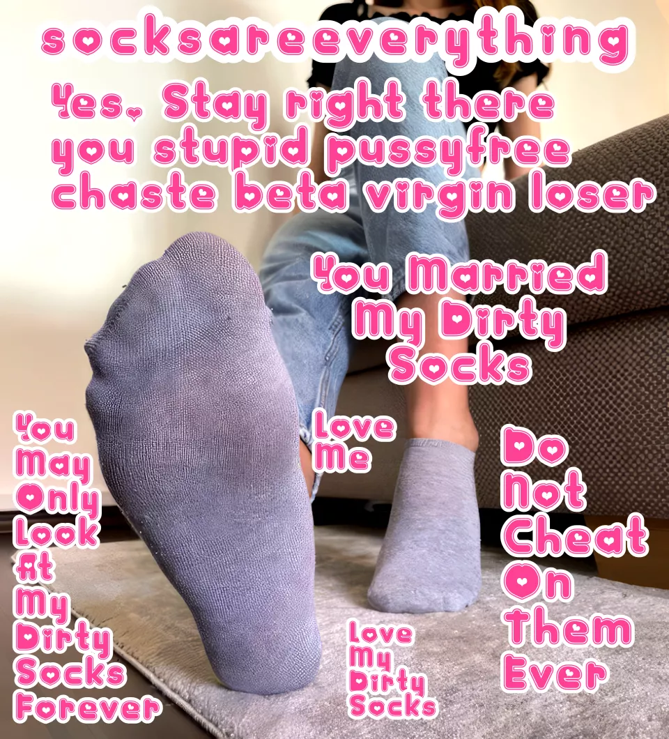 Stay right there you stupid sockssexual beta loser and look at my socked feet. Only dirty socks for you ever!