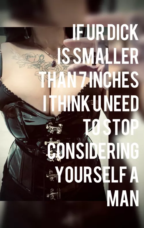 If it’s smaller than 7 inches come to mommy and she ll give u what u need 