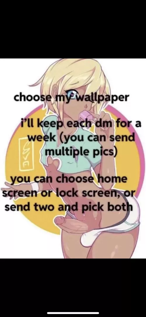 PLEASE HELP! I need new lock screens and wallpapers for my phone! The dirtier and more humiliating the better!💗