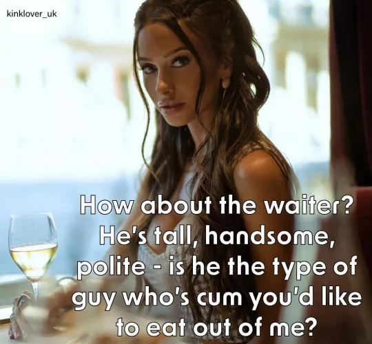 Or maybe she’s giving you too much credit for being choosy? Cum is cum, after all… 