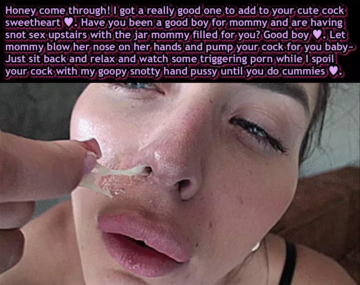 Save your snot for me 