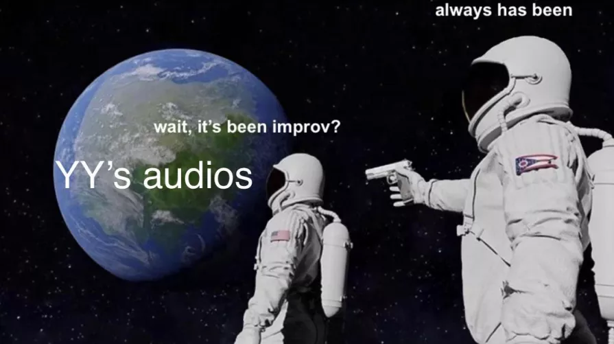 Pov: just learned how YY does the “script” for her audios