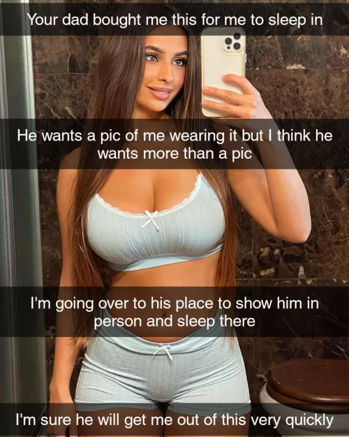 Your dad bought your girlfriend some pajamas for her to wear and wants to see her wearing them.. so she's going over to him to show him in person