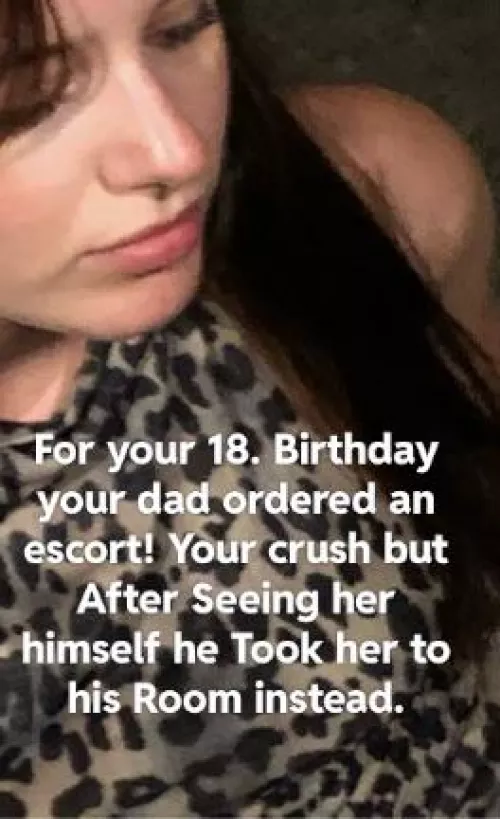 Your dad orders your crush. 