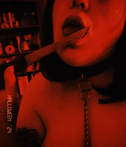 Go get your knife, now kiss me 