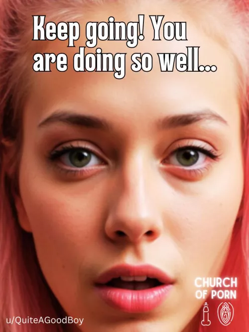 Some encouragement for all of you beautiful worshippers of Porn