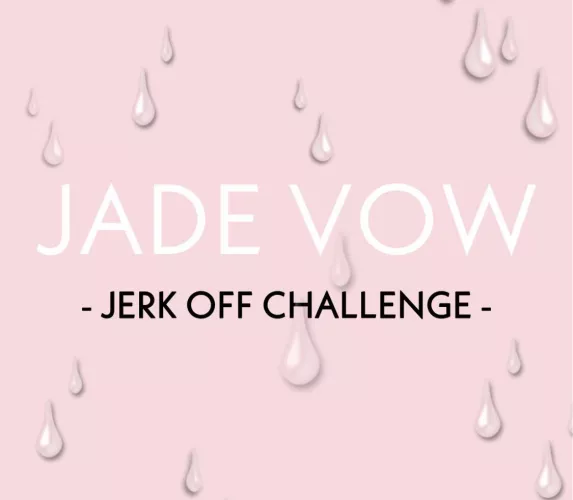New vid on my Manyvids now - JADE VOW JERK OFF CHALLENGE. 10% off for the first 10 people so go go go!