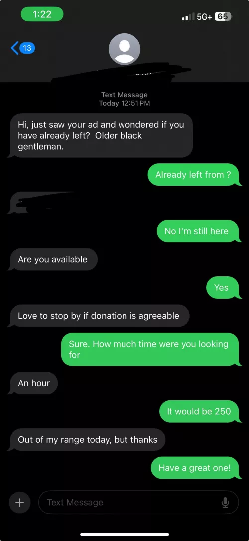 I already immediately regretted saying 250 for the hour bc I’ve raised my rates but needed the $ & he says this lmaoooo my God. A whole hour yall & he’s too cheap for 250 😂 these mfs get funnier by the day 