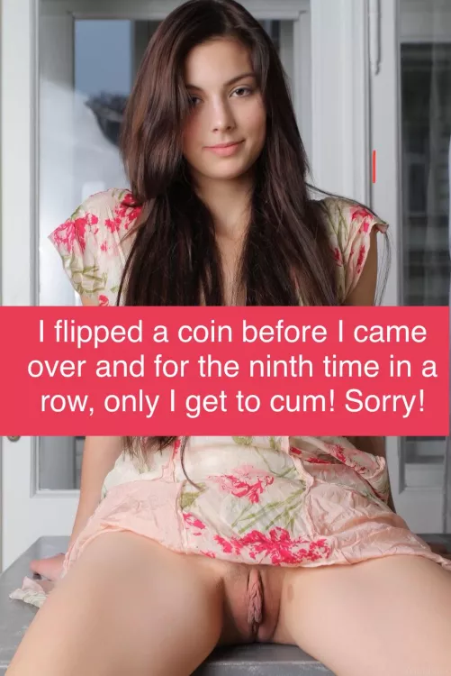 I’m not sure she’s even flipping a real coin! 