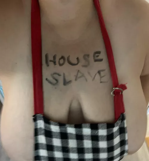 She wrote this on me, told me the house better be clean when she gets home, and left for work