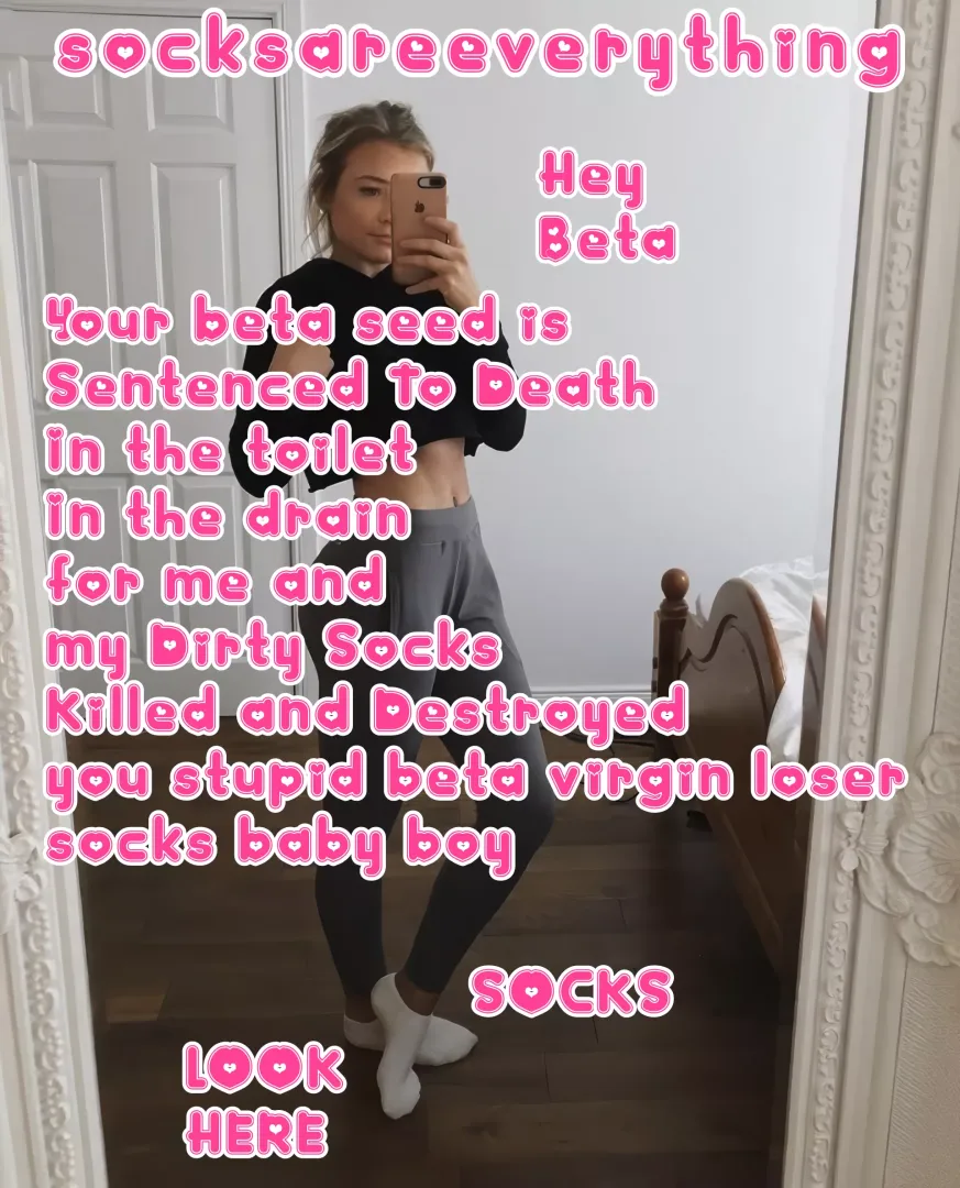 For me and my socks your broken dead end watery beta sperm is sentenced to death in the toilet!