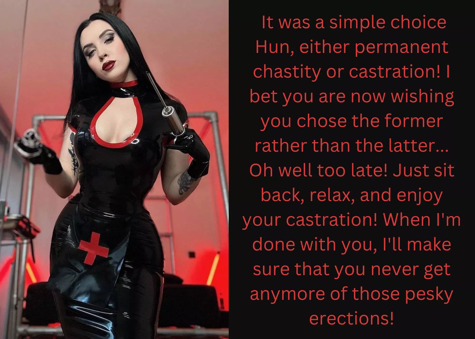 It was a simple choice Hun, either permanent chastity or castration!