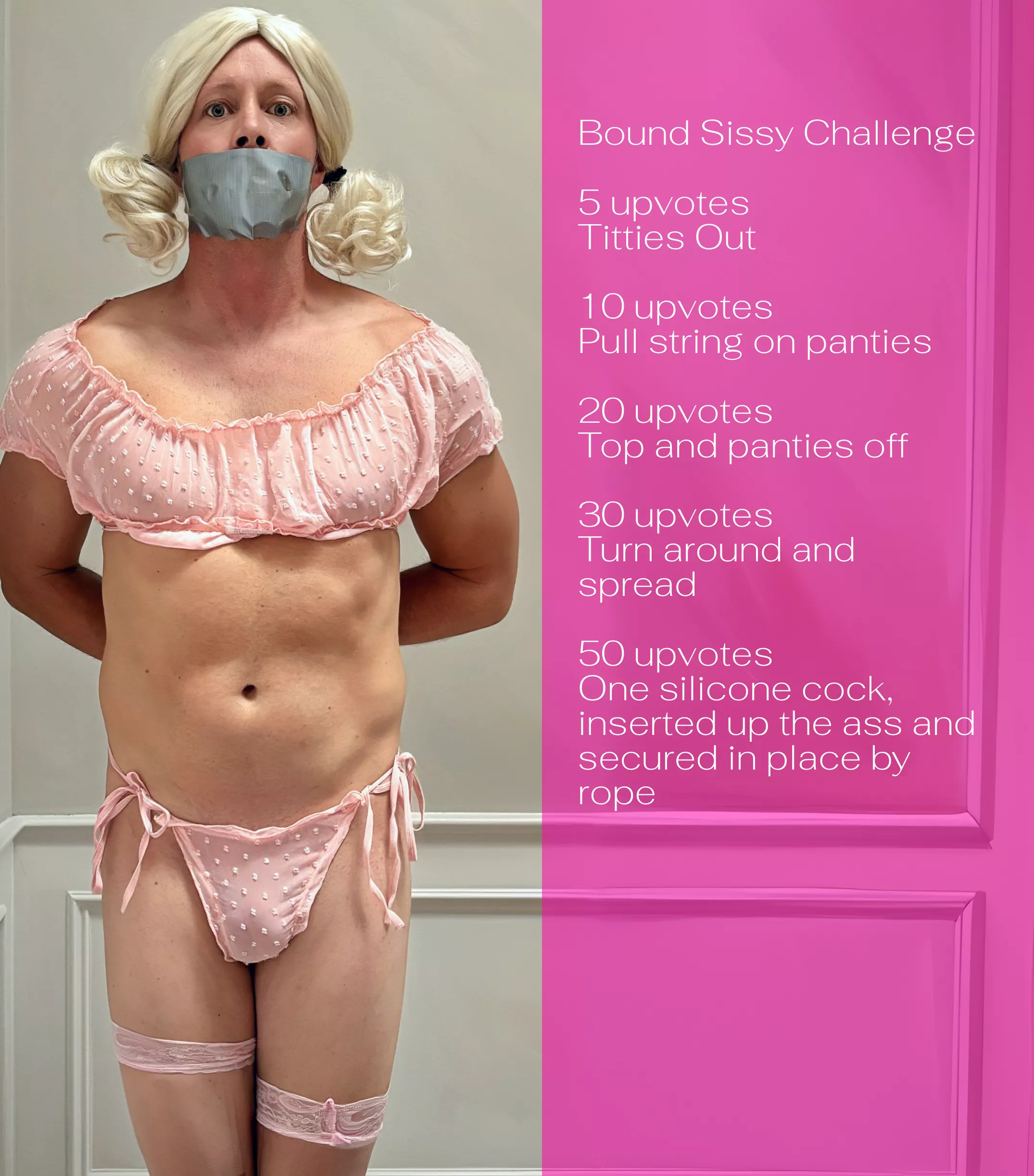 Bondage Sissy, each upvote strips her with a silicone cock up the ass as the finale