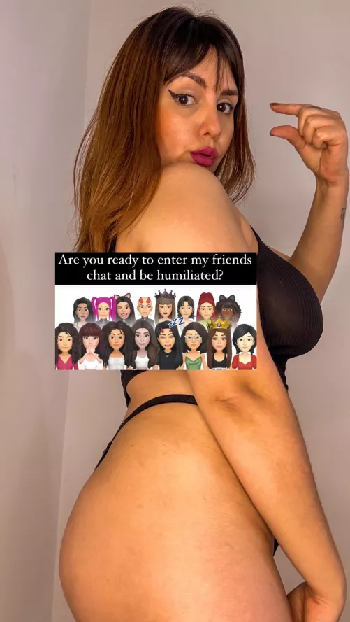 Ready to enter my friends chat and be humiliated?