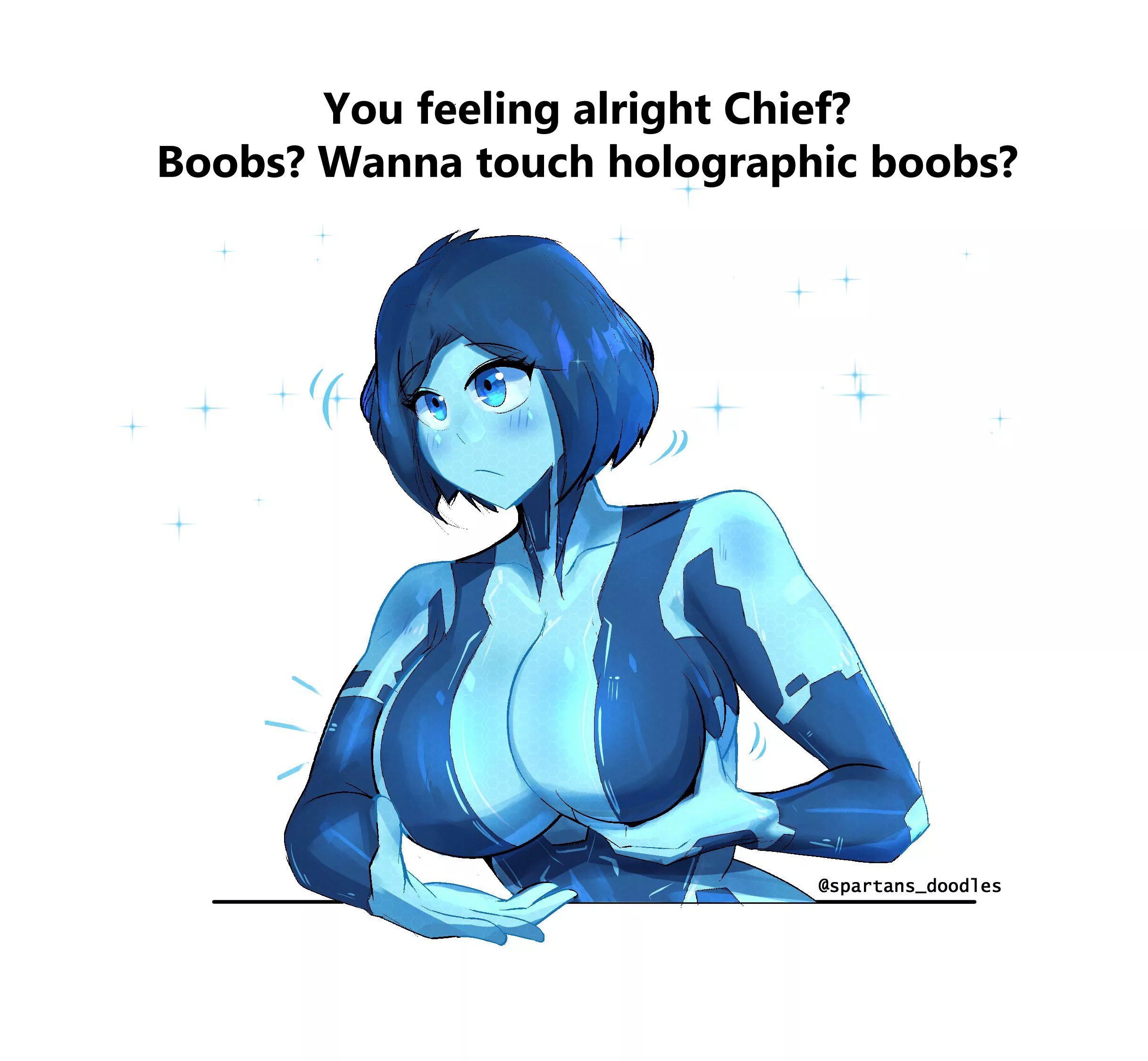 Cortana wants you know if you want to touch her Big Thicc Blue Boobs lol! (spartandoodles) 