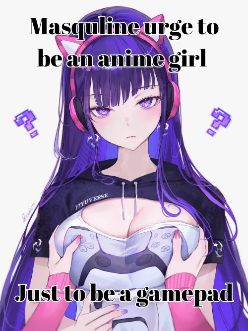 Masculine urge to be a gamepad 