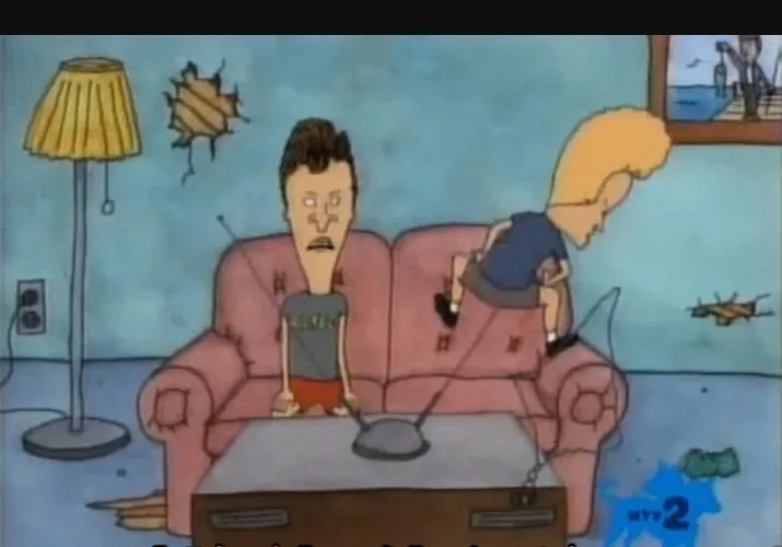 Gay Beavis be like “I need peepee for my bung hole!”