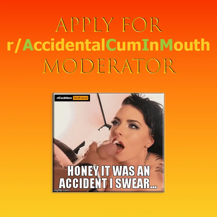 Apply for r/AccidentalCumInMouth Moderator!