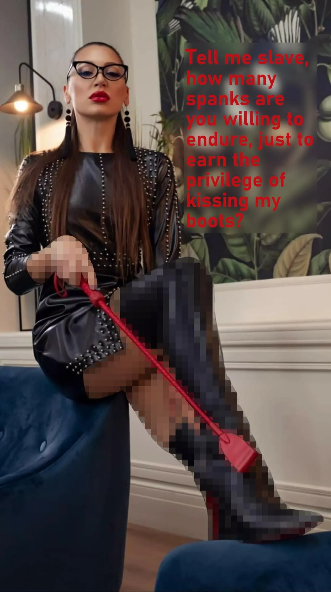 Forget kissing, because we both know that's never going to happen! Instead tell me how many you'd take, just to be able to *see* her boots?