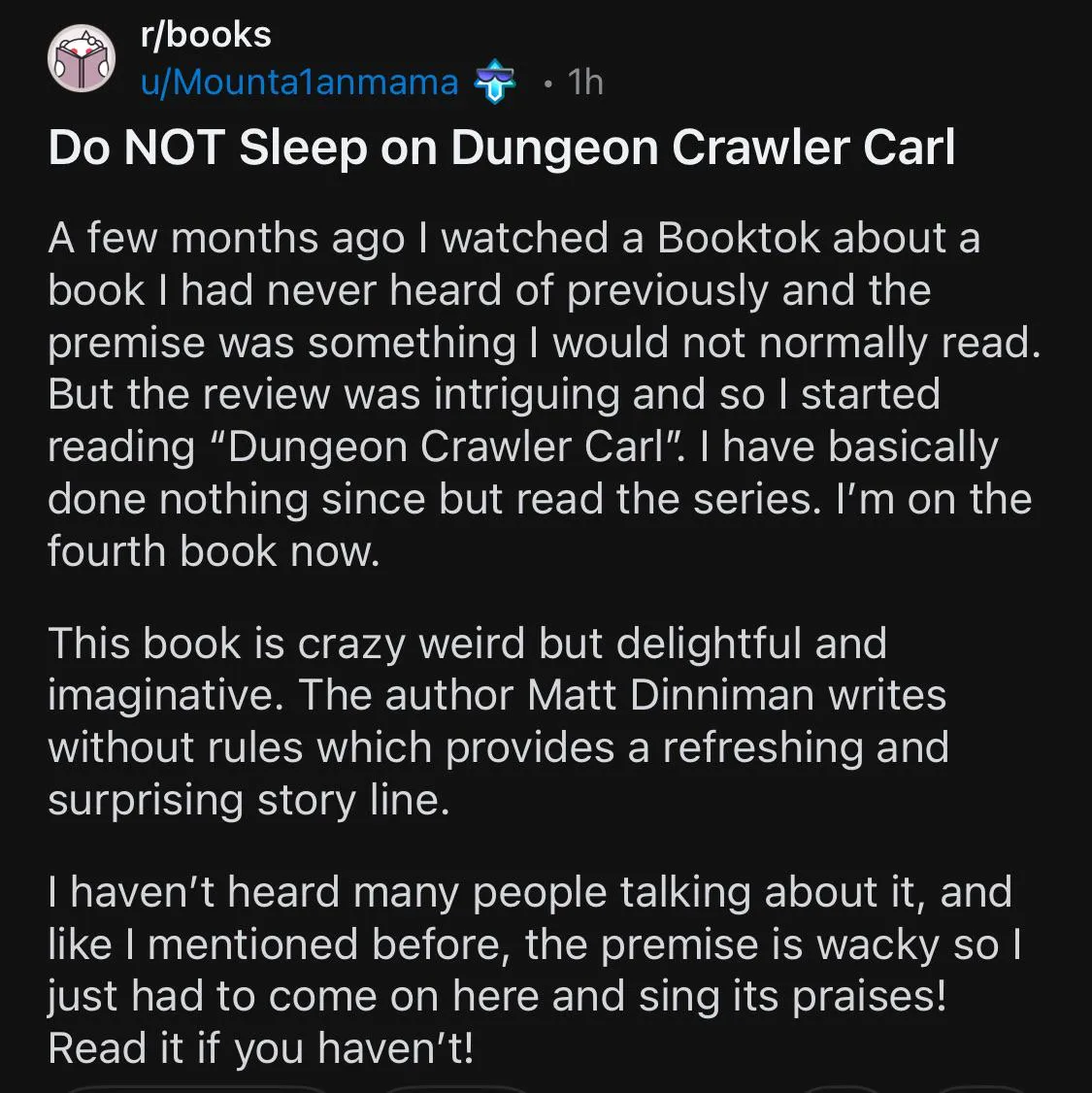 This entire thread, comments and all, feels like an ad. Or are we all actually missing out on Dungeon Crawler Carl? You decide.