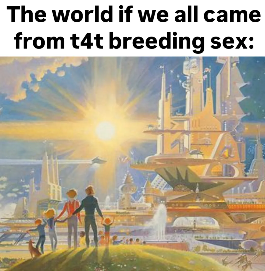 The world if we all came from T4T breeding sex: