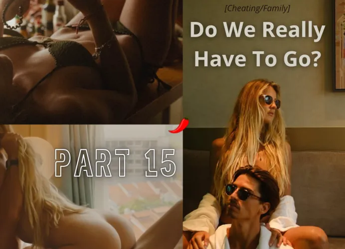 Do We Really Have To Go - Part 15