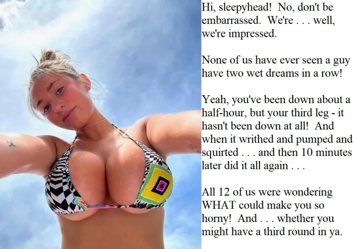 How wet can wet-dreaming get?  Oh, and . . . WHAT could be making you so horny?