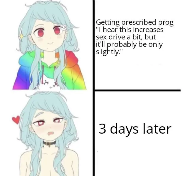 I thought I'd be a little more horny, not in heat