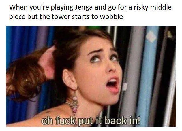 jenga or emotional vulnerability… same reaction tbh