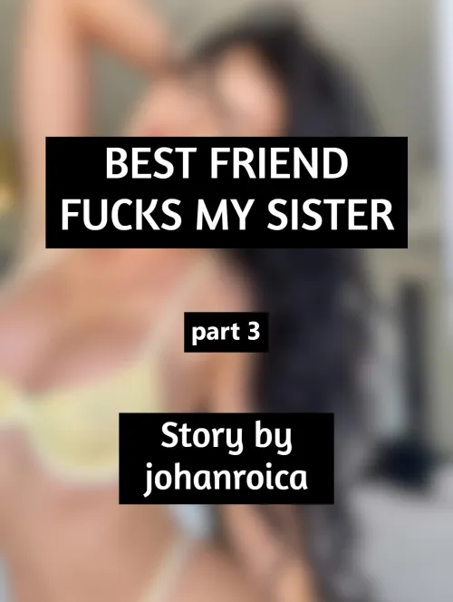 Best Friend Fucks My Sister part 3