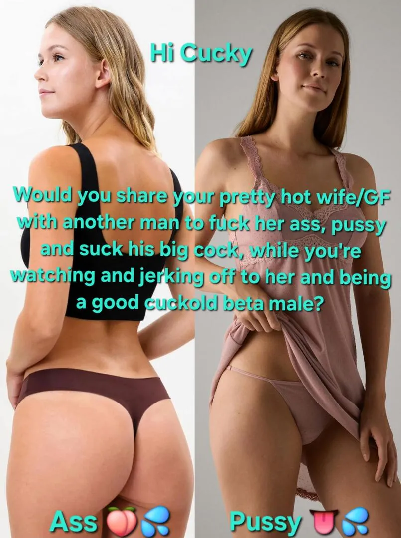 Hi Cucky 👋 Would you share her with another man while you're sitting and jerking off to her 💦?