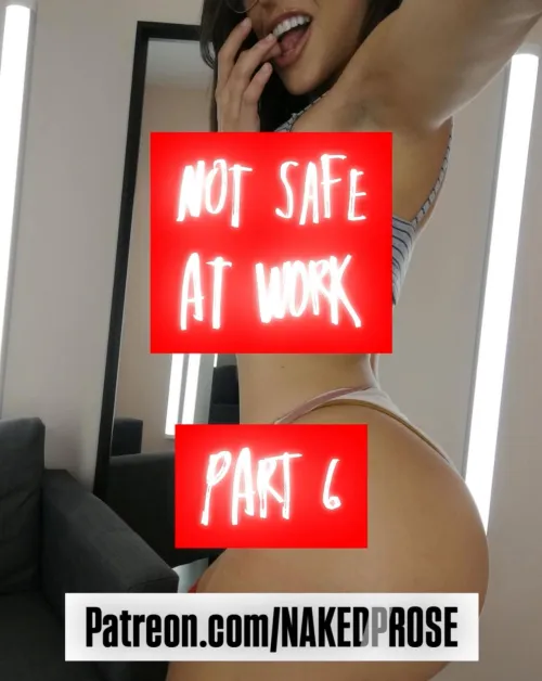 Not Safe At Work - Part 6