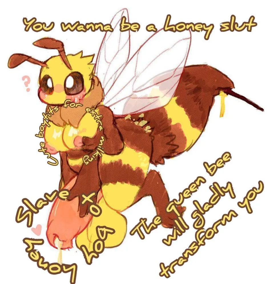 You wanna be a honey slut?