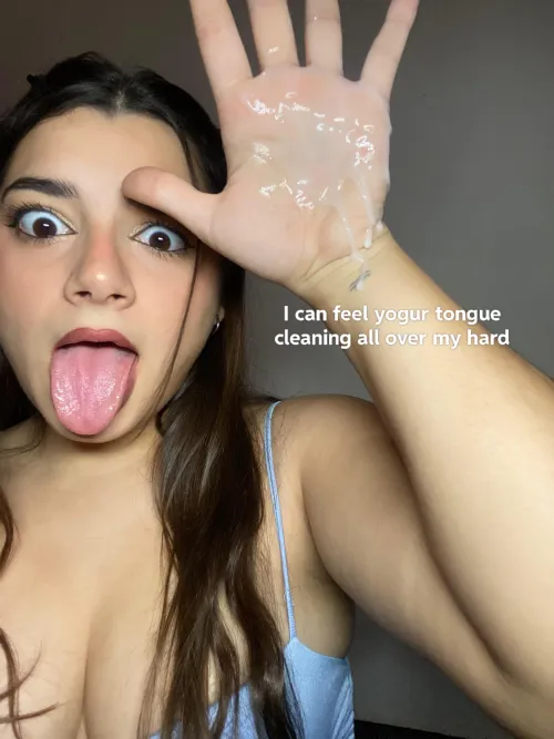 I can feel your tongue cleaning all over my hand