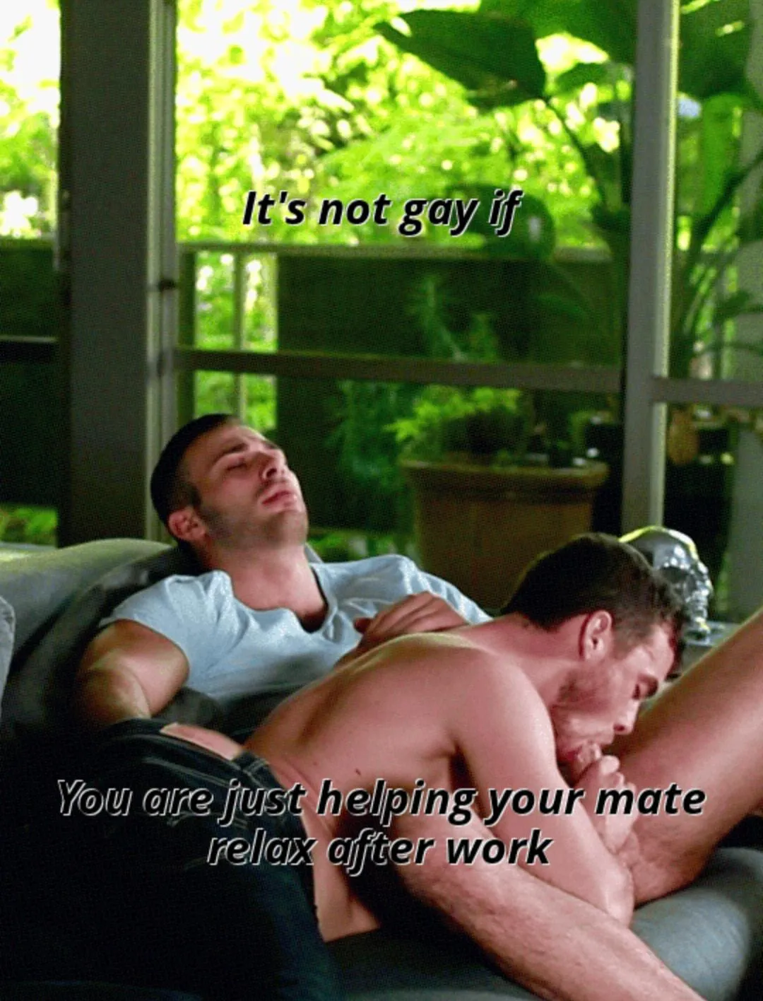 Can't be gay if your just helping a buddy relax after work