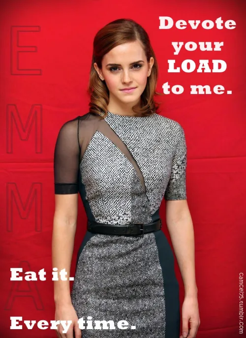 Obey Goddess Emma, follow through every time.