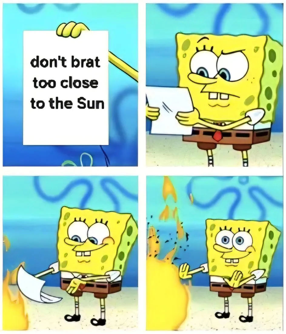 Don't brat too close to the Sun